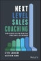 Next Level Sales Coaching. How to Build a Sales Team That Stays, Sells, and Succeeds. Edition No. 1 - Product Thumbnail Image