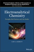 Electroanalytical Chemistry. Principles, Best Practices, and Case Studies. Edition No. 1. Chemical Analysis: A Series of Monographs on Analytical Chemistry and Its Applications- Product Image