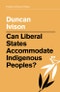 Can Liberal States Accommodate Indigenous Peoples?. Edition No. 1. Political Theory Today - Product Thumbnail Image