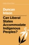 Can Liberal States Accommodate Indigenous Peoples?. Edition No. 1. Political Theory Today - Product Image