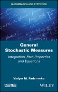 General Stochastic Measures. Integration, Path Properties and Equations. Edition No. 1- Product Image