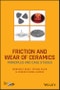 Friction and Wear of Ceramics. Principles and Case Studies. Edition No. 1 - Product Thumbnail Image