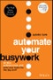 Automate Your Busywork. Do Less, Achieve More, and Save Your Brain for the Big Stuff. Edition No. 1 - Product Thumbnail Image