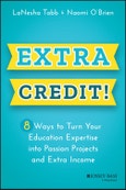 Extra Credit!. 8 Ways to Turn Your Education Expertise into Passion Projects and Extra Income. Edition No. 1- Product Image