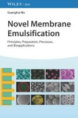 Novel Membrane Emulsification. Principles, Preparation, Processes, and Bioapplications. Edition No. 1- Product Image