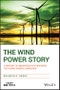 The Wind Power Story. A Century of Innovation that Reshaped the Global Energy Landscape. Edition No. 1 - Product Thumbnail Image