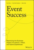 Event Success. Maximizing the Business Impact of In-person, Virtual, and Hybrid Experiences. Edition No. 1- Product Image