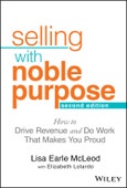 Selling With Noble Purpose. How to Drive Revenue and Do Work That Makes You Proud. Edition No. 2- Product Image