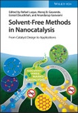Solvent-Free Methods in Nanocatalysis. From Catalyst Design to Applications. Edition No. 1- Product Image