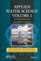 Applied Water Science, Volume 1. Fundamentals and Applications. Edition No. 1 - Product Image