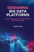 Designing Big Data Platforms. How to Use, Deploy, and Maintain Big Data Systems. Edition No. 1- Product Image