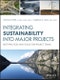 Integrating Sustainability Into Major Projects. Best Practices and Tools for Project Teams. Edition No. 1 - Product Thumbnail Image