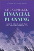 Life Centered Financial Planning. How to Deliver Value That Will Never Be Undervalued. Edition No. 1- Product Image