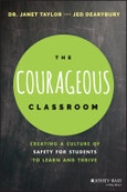 The Courageous Classroom. Creating a Culture of Safety for Students to Learn and Thrive. Edition No. 1- Product Image
