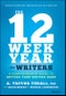 The 12 Week Year for Writers. A Comprehensive Guide to Getting Your Writing Done. Edition No. 1 - Product Thumbnail Image