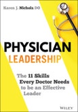Physician Leadership. The 11 Skills Every Doctor Needs to be an Effective Leader. Edition No. 1- Product Image