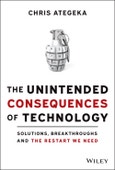 The Unintended Consequences of Technology. Solutions, Breakthroughs, and the Restart We Need. Edition No. 1- Product Image