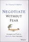 Negotiate Without Fear. Strategies and Tools to Maximize Your Outcomes. Edition No. 1 - Product Thumbnail Image