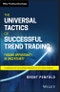 The Universal Tactics of Successful Trend Trading. Finding Opportunity in Uncertainty. Edition No. 1. Wiley Trading - Product Thumbnail Image