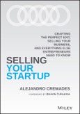 Selling Your Startup. Crafting the Perfect Exit, Selling Your Business, and Everything Else Entrepreneurs Need to Know. Edition No. 1- Product Image