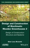 Design and Construction of Bioclimatic Wooden Greenhouses, Volume 2. Design of Construction: Structure and Systems. Edition No. 1 - Product Image