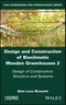 Design and Construction of Bioclimatic Wooden Greenhouses, Volume 2. Design of Construction: Structure and Systems. Edition No. 1 - Product Image