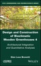 Design and Construction of Bioclimatic Wooden Greenhouses, Volume 4. Architectural Integration and Quantitative Analyses. Edition No. 1 - Product Thumbnail Image