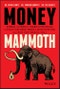 Money Mammoth. Harness The Power of Financial Psychology to Evolve Your Money Mindset, Avoid Extinction, and Crush Your Financial Goals. Edition No. 1 - Product Thumbnail Image