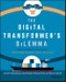 The Digital Transformer's Dilemma. How to Energize Your Core Business While Building Disruptive Products and Services. Edition No. 1 - Product Thumbnail Image