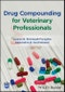 Drug Compounding for Veterinary Professionals. Edition No. 1 - Product Thumbnail Image