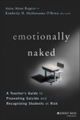 Emotionally Naked. A Teacher's Guide to Preventing Suicide and Recognizing Students at Risk. Edition No. 1- Product Image