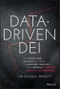 Data-Driven DEI. The Tools and Metrics You Need to Measure, Analyze, and Improve Diversity, Equity, and Inclusion. Edition No. 1 - Product Thumbnail Image