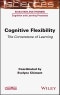 Cognitive Flexibility. The Cornerstone of Learning. Edition No. 1 - Product Image