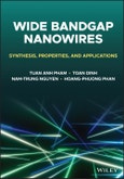 Wide Bandgap Nanowires. Synthesis, Properties, and Applications. Edition No. 1- Product Image