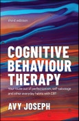 Cognitive Behaviour Therapy. Your Route out of Perfectionism, Self-Sabotage and Other Everyday Habits with CBT. Edition No. 3- Product Image
