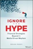 Ignore the Hype. Financial Strategies Beyond the Media-Driven Mayhem. Edition No. 1- Product Image