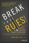 Break the Rules!. The Six Counter-Conventional Mindsets of Entrepreneurs That Can Help Anyone Change the World. Edition No. 1 - Product Image