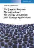Conjugated Polymer Nanostructures for Energy Conversion and Storage Applications. Edition No. 1- Product Image