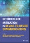 Interference Mitigation in Device-to-Device Communications. Edition No. 1 - Product Thumbnail Image