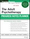 The Adult Psychotherapy Progress Notes Planner. Edition No. 6. PracticePlanners - Product Thumbnail Image