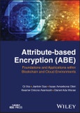 Attribute-based Encryption (ABE). Foundations and Applications within Blockchain and Cloud Environments. Edition No. 1- Product Image