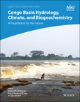 Congo Basin Hydrology, Climate, and Biogeochemistry. A Foundation for the Future. Edition No. 1. Geophysical Monograph Series- Product Image