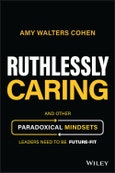 Ruthlessly Caring. And Other Paradoxical Mindsets Leaders Need to be Future-Fit. Edition No. 1- Product Image