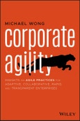Corporate Agility. Insights on Agile Practices for Adaptive, Collaborative, Rapid, and Transparent Enterprises. Edition No. 1- Product Image