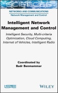 Intelligent Network Management and Control. Intelligent Security, Multi-criteria Optimization, Cloud Computing, Internet of Vehicles, Intelligent Radio. Edition No. 1- Product Image