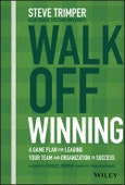 Walk Off Winning. A Game Plan for Leading Your Team and Organization to Success. Edition No. 1- Product Image