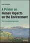 A Primer on Human Impacts on the Environment. The Conceptual Approach. Edition No. 1 - Product Thumbnail Image