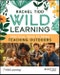 Wild Learning. Practical Ideas to Bring Teaching Outdoors. Edition No. 1 - Product Thumbnail Image