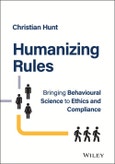 Humanizing Rules. Bringing Behavioural Science to Ethics and Compliance. Edition No. 1- Product Image
