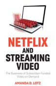 Netflix and Streaming Video. The Business of Subscriber-Funded Video on Demand. Edition No. 1- Product Image